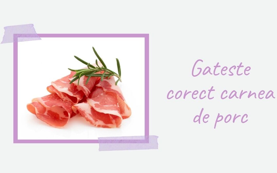 Gateste corect carnea de porc