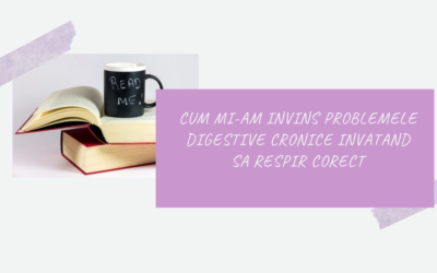 Cum mi-am invins problemele digestive invatand sa respir corect