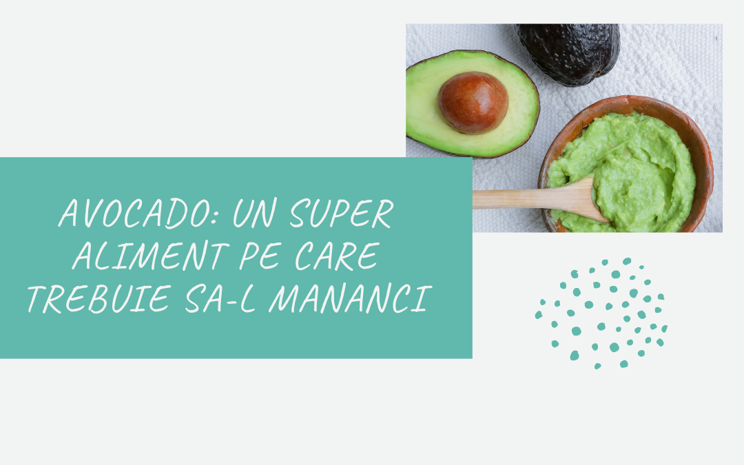 Avocado: Un super aliment pe care trebuie sa-l mananci