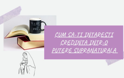 Cum Sa-ti Intaresti Credinta Intr-o Putere Supranaturala