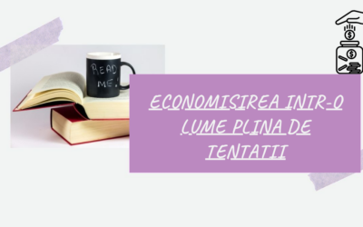 Economisirea intr-o Lume Plina de Tentatii