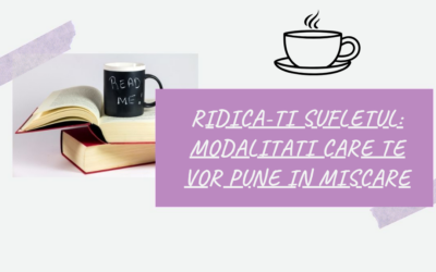 Ridica-ti Sufletul: Modalitati Care Te Vor Pune In Miscare