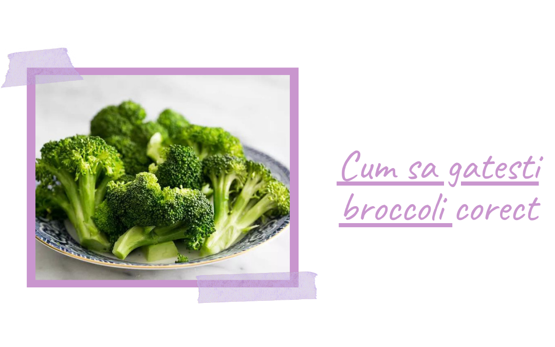Cum sa gatesti broccoli corect
