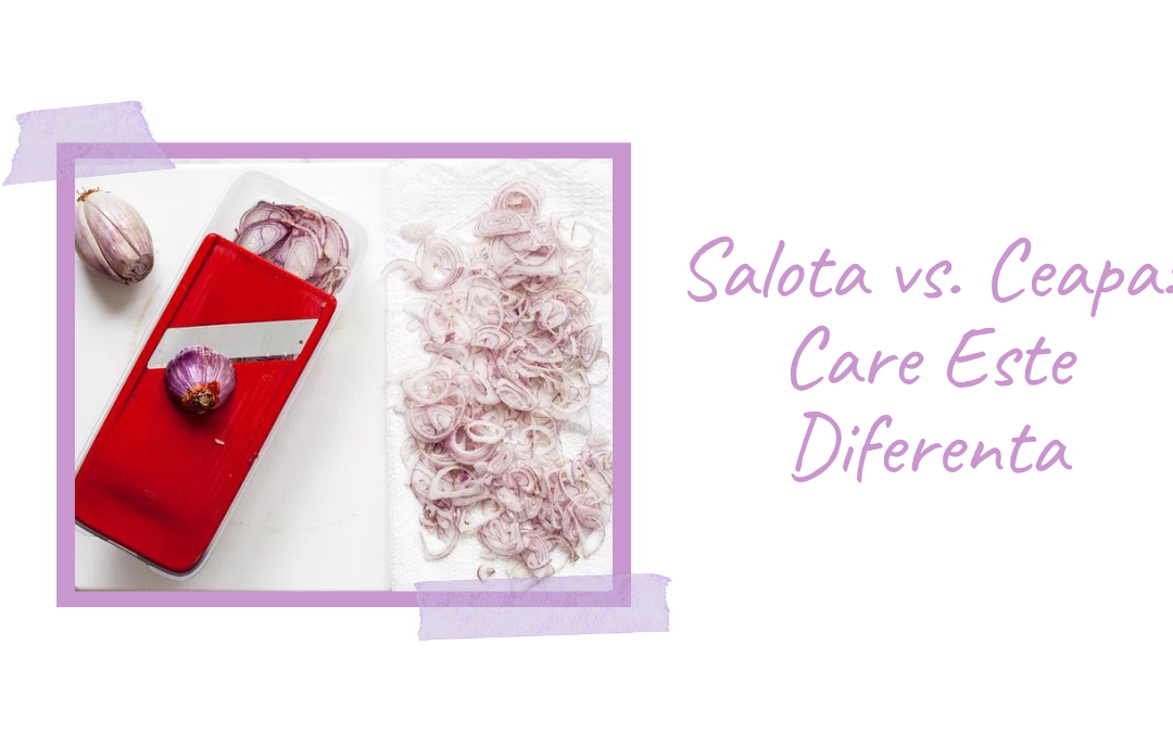 Salota vs. Ceapa: Care Este Diferenta