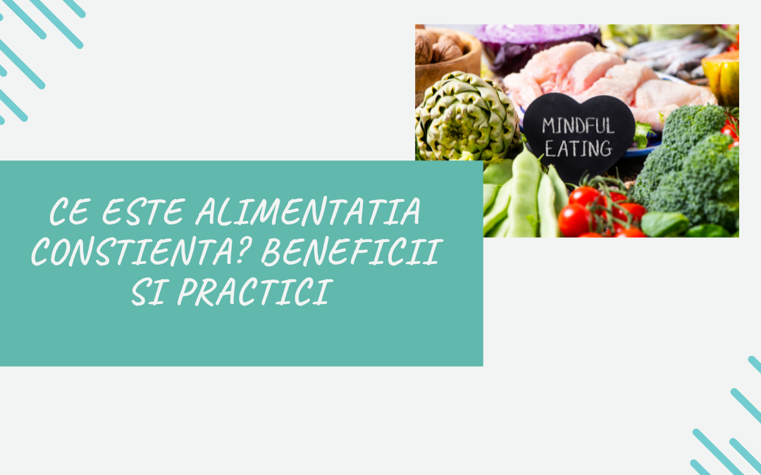 Ce Este Alimentatia Constienta? Beneficii si Practici