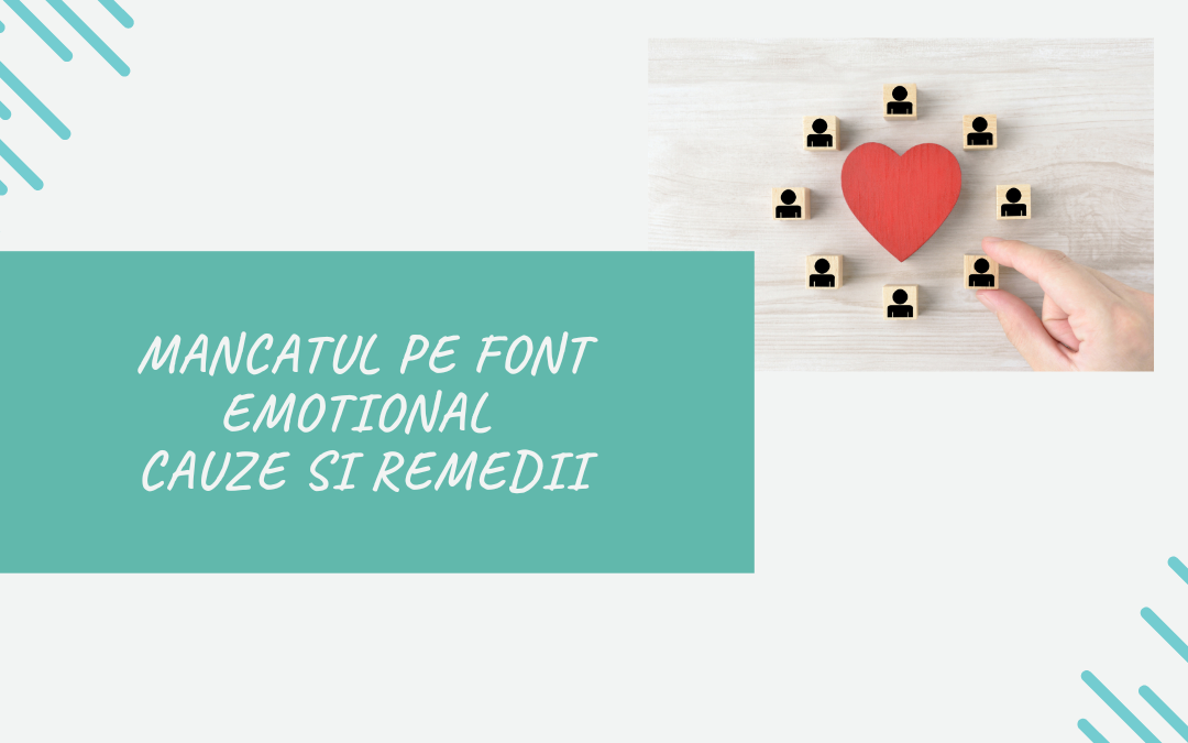 Mancatul pe font emotional : Cauze si Remedii