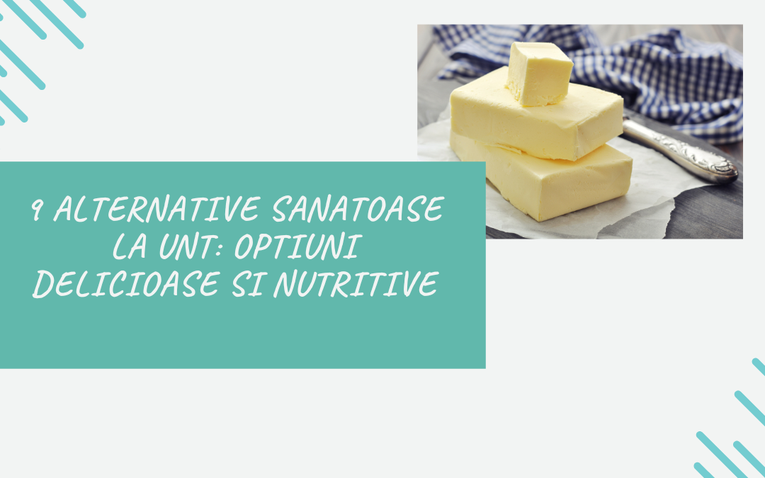 9 Alternative Sanatoase la Unt: Optiuni Delicioase si Nutritive