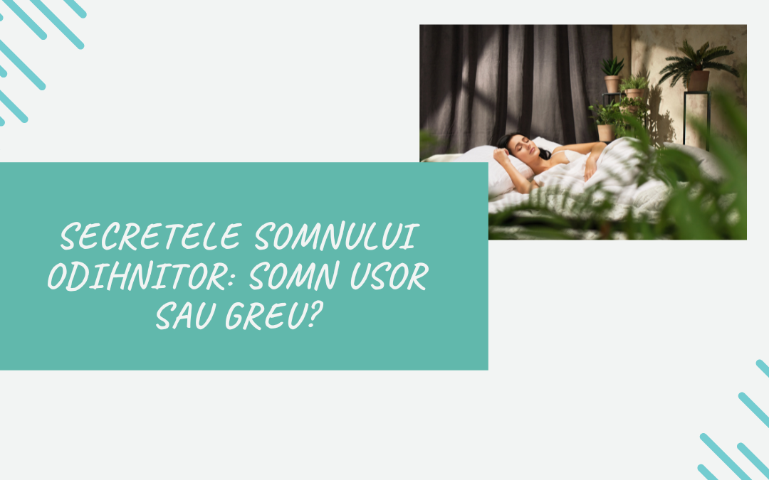 Secretele Somnului Odihnitor: Somn Usor sau Greu?