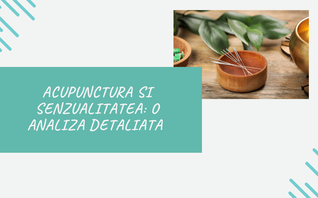 Acupunctura si Senzualitatea: O Analiza Detaliata