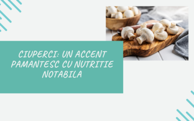 Ciupercile: Un Accent Pamantesc cu Nutritie Notabila