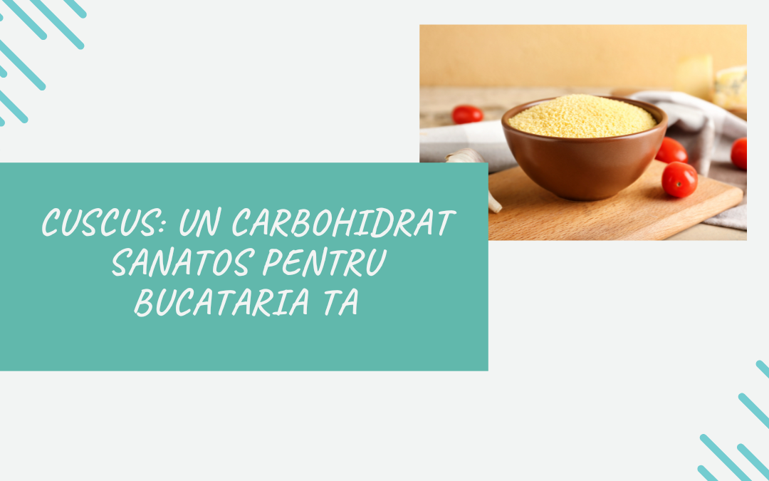 Cuscus: Un Carbohidrat Sanatos pentru Bucataria Ta